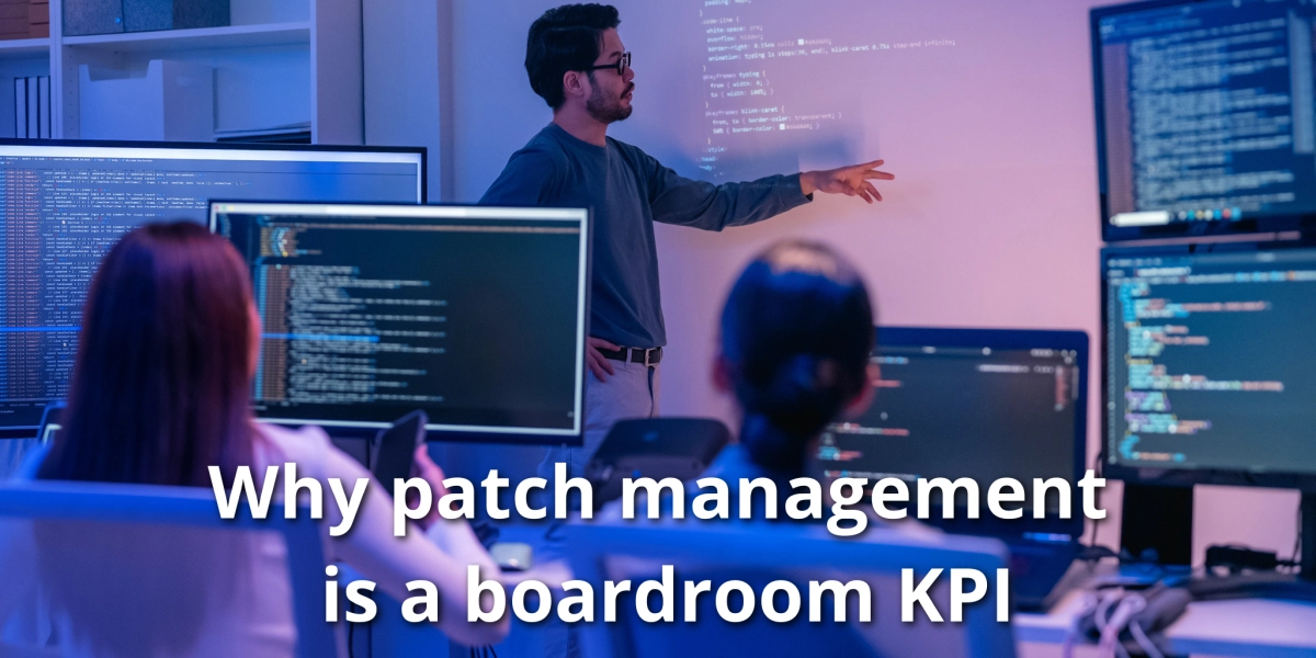 Patch Management Is No Longer an IT Task, It’s a Boardroom KPI