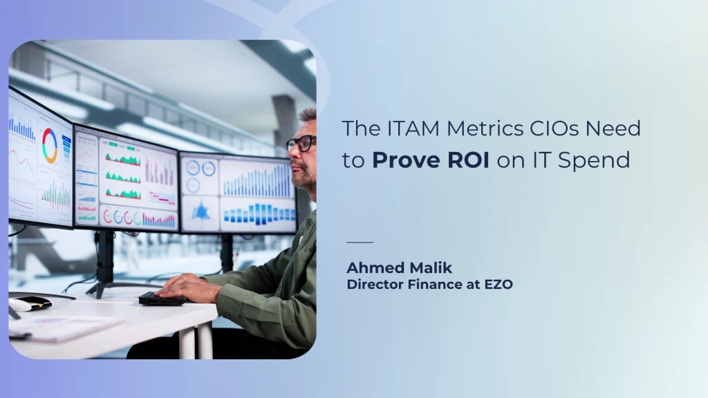 The ITAM Metrics CIOs Need to Prove ROI on IT Spend